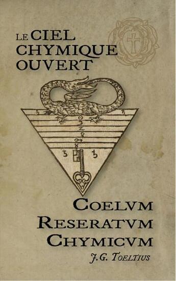 Couverture du livre « Le ciel chymique ouvert, coelum reseratum chymicum, les secrets alchimiques des rose-croix d'or » de Toeltius J.G. aux éditions Sesheta