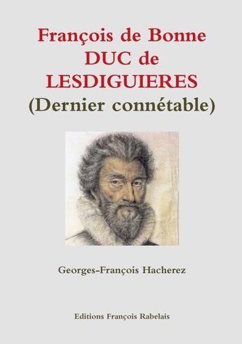 Couverture du livre « François de Bonne, duc de Lesdiguières (dernier connetable) » de Georges-Francois Hacherez aux éditions Lulu