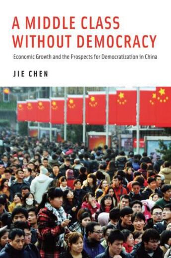 Couverture du livre « A Middle Class Without Democracy: Economic Growth and the Prospects fo » de Chen Jie aux éditions Editions Racine