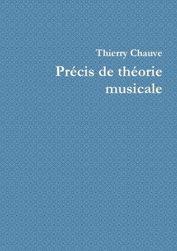 Couverture du livre « Precis de theorie musicale » de Chauve Thierry aux éditions Lulu