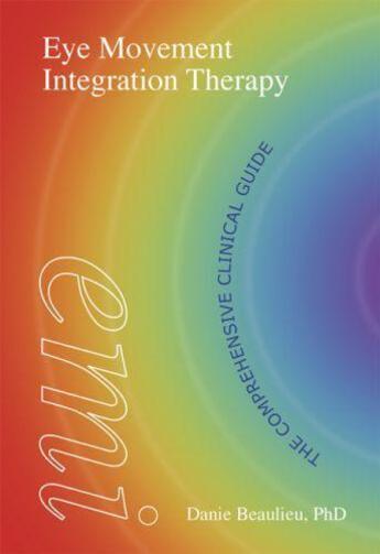 Couverture du livre « Eye Movement Integration Therapy » de Danie Beaulieu aux éditions Crown House Digital