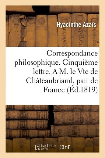 Couverture du livre « Correspondance philosophique. cinquieme lettre. a m. le vte de chateaubriand, pair de france » de Azais Hyacinthe aux éditions Hachette Bnf