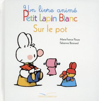 Couverture du livre « PETIT LAPIN BLANC ; sur le pot » de Marie-France Floury et Fabienne Boisnard aux éditions Gautier Languereau