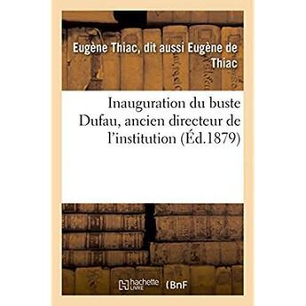 Couverture du livre « Inauguration du buste dufau, ancien directeur de l'institution » de Thiac Eugene aux éditions Hachette Bnf