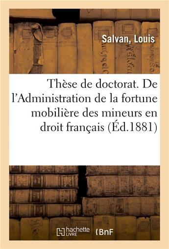 Couverture du livre « These de doctorat. de l'administration du tuteur en droit romain - de l'administration de la fortune » de Salvan aux éditions Hachette Bnf