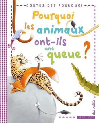 Couverture du livre « Pourquoi les animaux ont-ils une queue ? » de  aux éditions Larousse