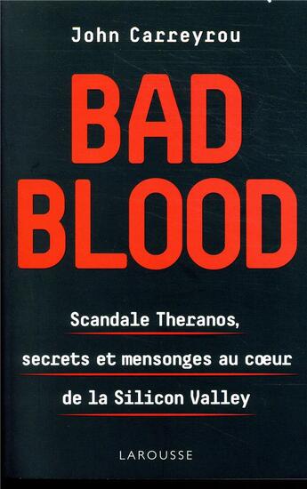 Couverture du livre « Bad blood ; scandale Theranos, secrets et mensonges au coeur de la Silicon Valley » de John Carreyrou aux éditions Larousse
