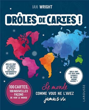 Couverture du livre « Drôles de cartes ! le monde comme vous ne l'avez jamais vu » de Ian Wright aux éditions Larousse