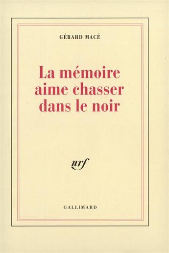 Couverture du livre « La mémoire aime chasser dans le noir » de Gerard Mace aux éditions Gallimard