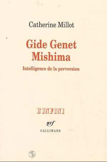 Couverture du livre « Gide Genet Mishima : Intelligence de la perversion » de Catherine Millot aux éditions Gallimard