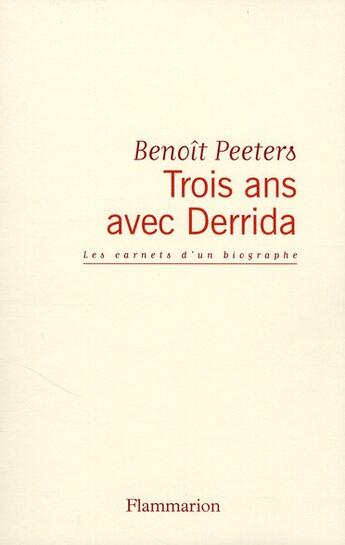 Couverture du livre « Trois ans avec Derrida ; les carnets d'un biographe » de Benoit Peeters aux éditions Flammarion