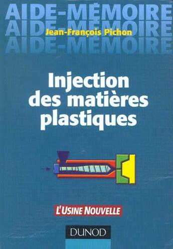 Couverture du livre « Aide Memoire D'Injection Des Matieres Plastiques » de Jean-Francois Pichon aux éditions Dunod