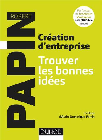 Couverture du livre « Création d'entreprise ; touver les bonnes idées » de Robert Papin aux éditions Dunod