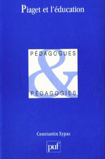 Couverture du livre « Piaget et l'education » de Constantin Xypas aux éditions Puf