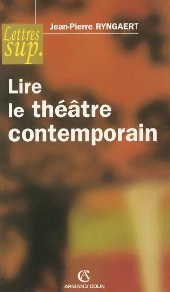 Couverture du livre « Lire Le Theatre Contemporain » de Jean-Pierre Ryngaert aux éditions Armand Colin