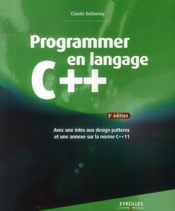 Couverture du livre « Programmer en langage C++ (8e édition) » de Claude Delannoy aux éditions Eyrolles