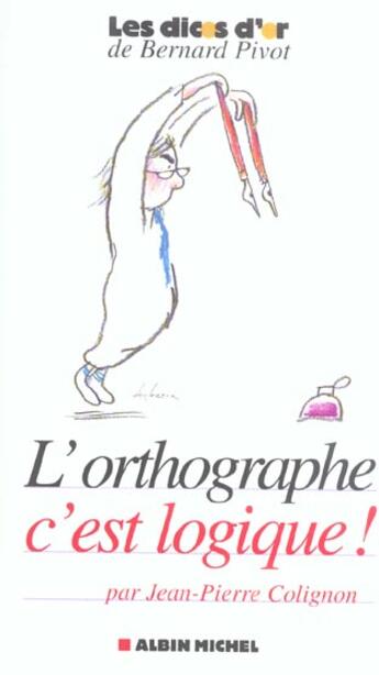 Couverture du livre « L'orthographe, c'est logique ! » de Jean-Pierre Colignon aux éditions Albin Michel