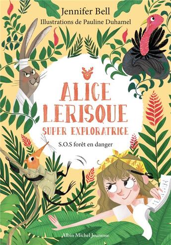 Couverture du livre « Alice Lerisque super exploratrice Tome 1 : S.O.S forêt en danger » de Pauline Duhamel et Jennifer Bell aux éditions Albin Michel