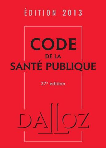 Couverture du livre « Code de la santé publique (édition 2013) » de  aux éditions Dalloz