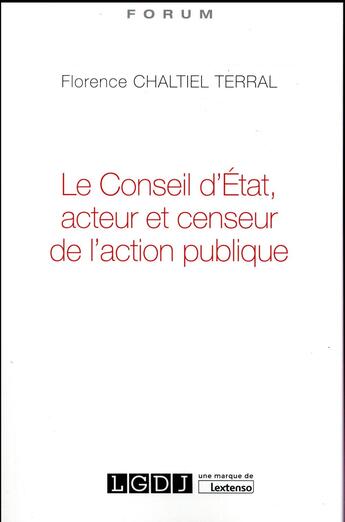 Couverture du livre « Le Conseil d'Etat, acteur et censeur de l'action publique » de Florence Chaltiel Terral aux éditions Lgdj