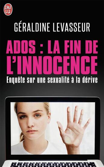 Couverture du livre « Ados : la fin de l'innocence » de Geraldine Levasseur aux éditions J'ai Lu