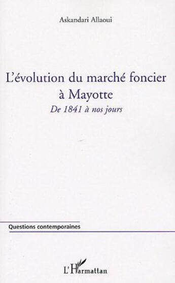 Couverture du livre « L'évolution du marché foncier à Mayotte ; de 1841 à nos jours » de Allaoui Askandari aux éditions L'harmattan