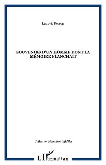 Couverture du livre « Souvenirs d'un homme dont la memoire flanchait » de Ludovic Recrop aux éditions Editions L'harmattan