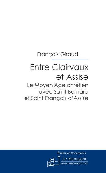Couverture du livre « Entre clairvaux et assise » de Francois Giraud aux éditions Le Manuscrit