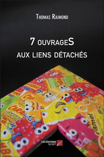 Couverture du livre « 7 ouvrages aux liens détachés » de Thomas Raimond aux éditions Editions Du Net