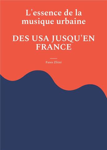 Couverture du livre « L'essence de la musique urbaine : Des USA jusqu'en France » de Fares Zlitni aux éditions Books On Demand