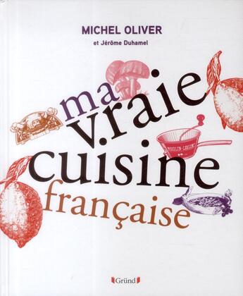 Couverture du livre « Ma vraie cuisine française » de Michel Oliver aux éditions Grund