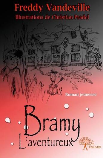 Couverture du livre « Bramy, l'aventureux » de Freddy Vandeville et Christian Pradel aux éditions Edilivre