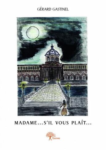 Couverture du livre « Madame... s'il vous plait... » de Gerard Gastinel aux éditions Edilivre