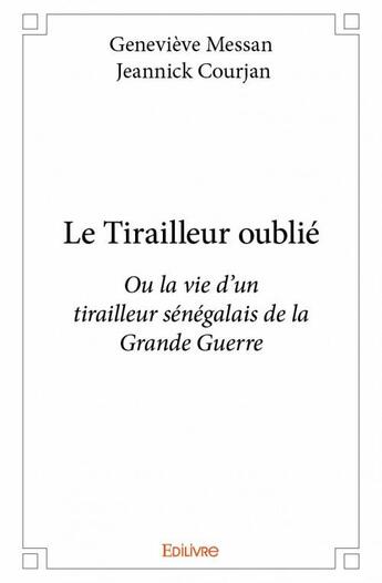 Couverture du livre « Le tirailleur oublié » de Genevieve Messan et Jeannick Courjan aux éditions Edilivre