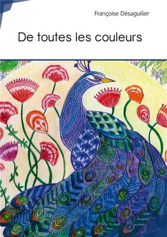 Couverture du livre « De toutes les couleurs » de Desaguilier Francoise aux éditions Publibook