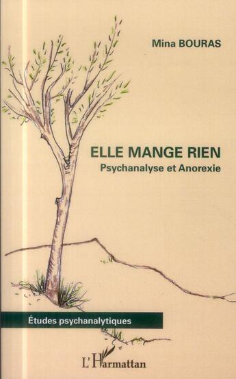 Couverture du livre « Elle mange rien ; psychanalyse et anorexie » de Mina Bouras aux éditions L'harmattan