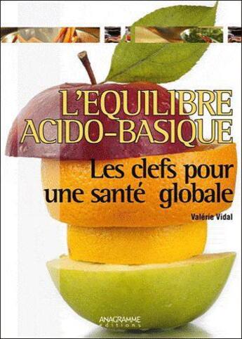 Couverture du livre « L'équilibre acido-basique ; les clefs pour une santé globale » de Valerie Vidal aux éditions Anagramme