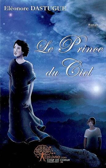 Couverture du livre « Le prince du ciel » de Eleonore Dastugue aux éditions Edilivre