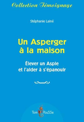 Couverture du livre « Un asperger à la maison ; élever un aspie et l'aider à s'épanouir » de Stephanie Laine aux éditions Tom Pousse