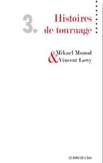 Couverture du livre « Il n'y a pas de tournage sans histoires » de Mikael Monod et Vincent Lowy aux éditions Bord De L'eau