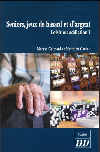 Couverture du livre « Seniors, jeux de hasard et d'argent - loisir ou addiction ? » de Maryse Gaimard aux éditions Pu De Dijon