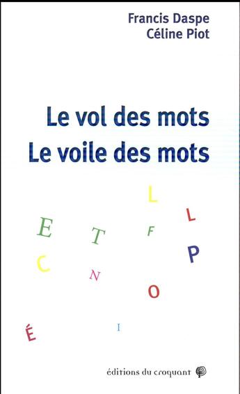 Couverture du livre « Le vol des mots, le voile des mots » de Daspe Francis et Celine Piot aux éditions Croquant