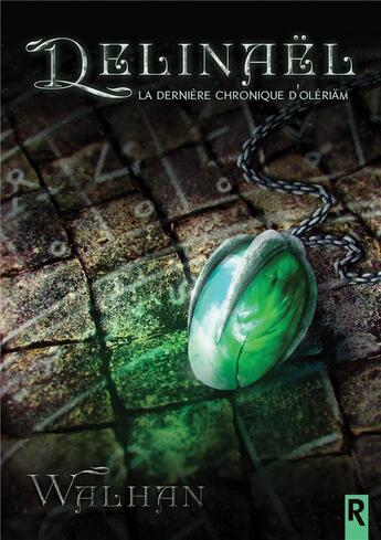 Couverture du livre « Delinael - la derniere chronique d'oleriam - 1 » de Walhan aux éditions Rebelle