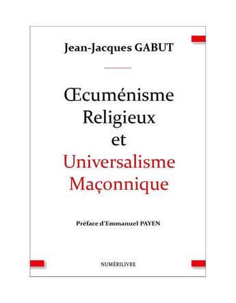 Couverture du livre « Oecuménisme religieux et universalisme maçonnique » de Jean-Jacques Gabut aux éditions Numerilivre