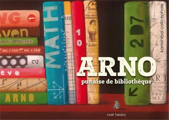 Couverture du livre « ARNO punaise de bibliothèque » de Mari Takacs aux éditions Callicephale