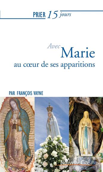 Couverture du livre « Prier 15 jours avec... Tome 178 : Marie au coeur de ses apparitions » de Francois Vayne aux éditions Nouvelle Cite