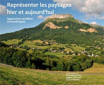 Couverture du livre « Representer les paysages hier et aujourd'hui - approches sensibles et numeriques » de Dominique Pety aux éditions Universite De Savoie