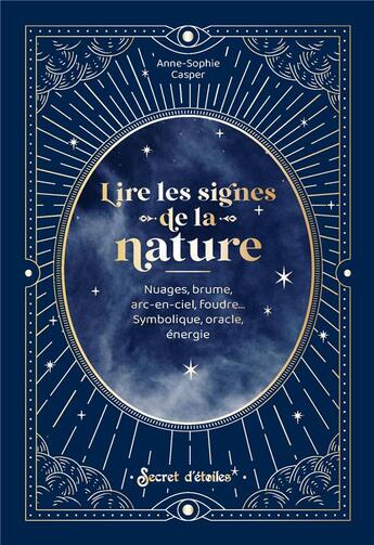 Couverture du livre « Lire les signes de la nature : Nuages, brume, arc-en-ciel, foudre... symbolique, oracle, énergie » de Casper Anne-Sophie aux éditions Secret D'etoiles