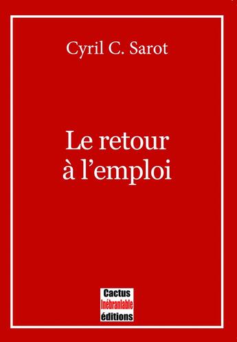 Couverture du livre « Le retour à l'emploi » de Cyril C. Sarot aux éditions Cactus Inebranlable