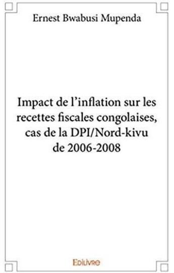 Couverture du livre « Impact de l'inflation sur les recettes fiscales congolaises, cas de la DPI/Nord-kivu de 2006-2008 » de Ernest Bwabusi Mupen aux éditions Edilivre